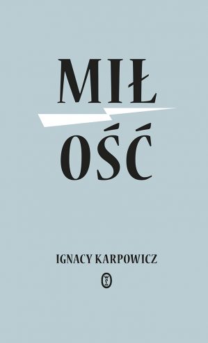 Piotr Sobolczyk | sentyMIŁ ciętOŚĆ [Ignacy Karpowicz „Miłość”]